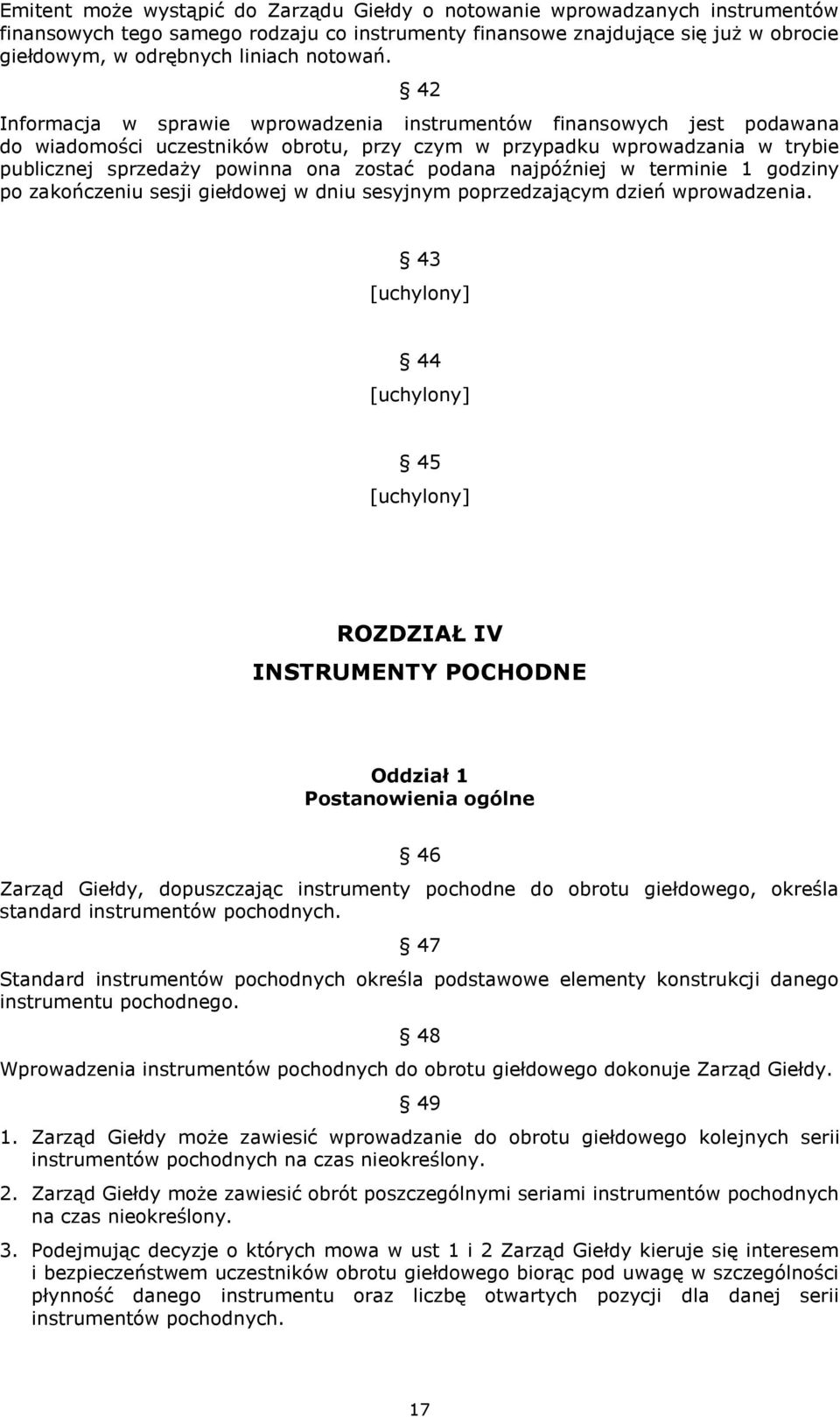 42 Informacja w sprawie wprowadzenia instrumentów finansowych jest podawana do wiadomości uczestników obrotu, przy czym w przypadku wprowadzania w trybie publicznej sprzedaży powinna ona zostać