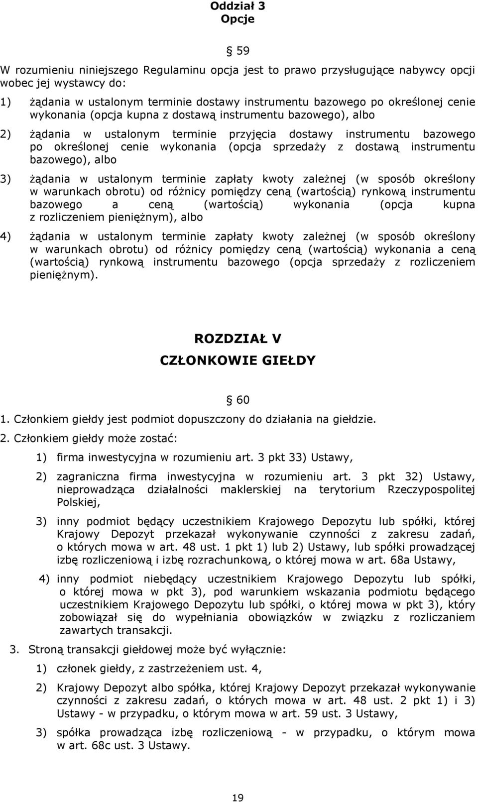 dostawą instrumentu bazowego), albo 3) żądania w ustalonym terminie zapłaty kwoty zależnej (w sposób określony w warunkach obrotu) od różnicy pomiędzy ceną (wartością) rynkową instrumentu bazowego a