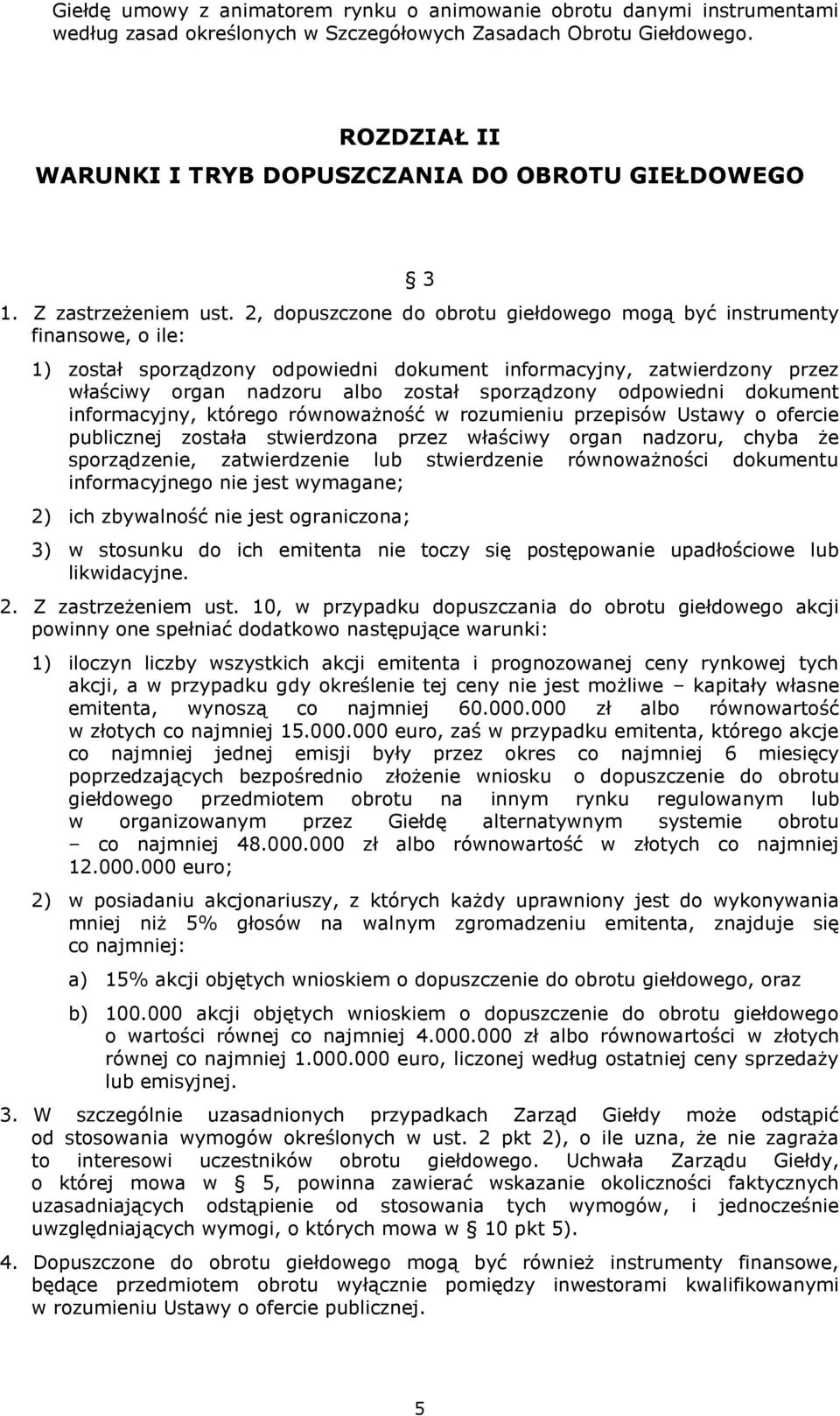 2, dopuszczone do obrotu giełdowego mogą być instrumenty finansowe, o ile: 1) został sporządzony odpowiedni dokument informacyjny, zatwierdzony przez właściwy organ nadzoru albo został sporządzony