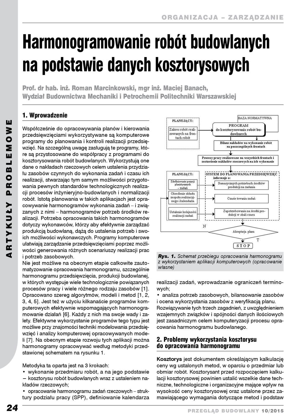 Wrowadzenie Wsółcześnie do oracowywania lanów i ierowania rzedsięwzięciami wyorzystywane są omuterowe rogramy do lanowania i ontroli realizacji rzedsięwzięć.