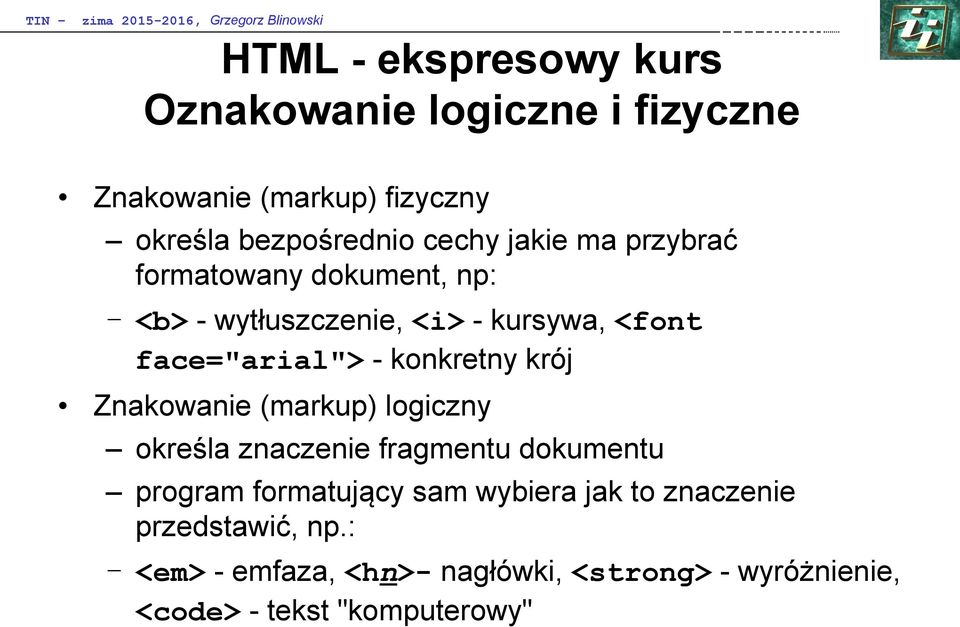 krój Znakowanie (markup) logiczny określa znaczenie fragmentu dokumentu program formatujący sam wybiera jak to