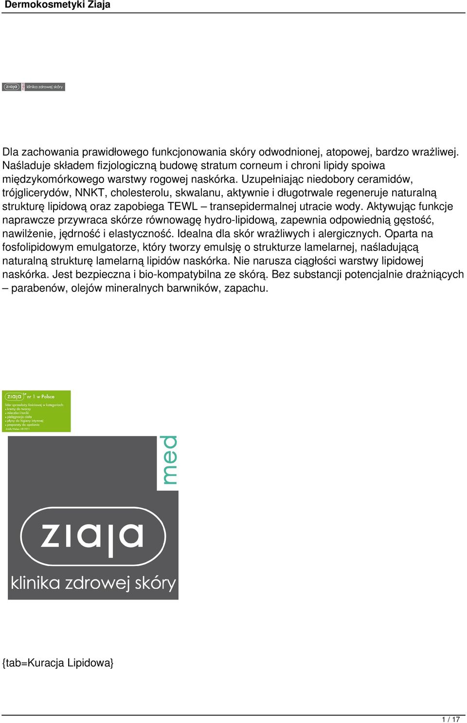 Uzupełniając niedobory ceramidów, trójglicerydów, NNKT, cholesterolu, skwalanu, aktywnie i długotrwale regeneruje naturalną strukturę lipidową oraz zapobiega TEWL transepidermalnej utracie wody.