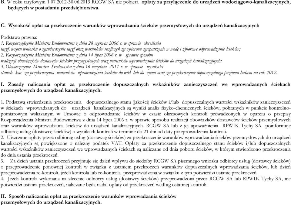 w sprawie określenia taryf, wzoru wniosku o zatwierdzenie taryf oraz warunków rozliczeń za zbiorowe zaopatrzenie w wodę i zbiorowe odprowadzanie ścieków; 2.