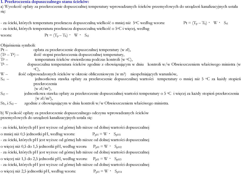 wzoru: Pt = (Tp Tk) W St2 Objaśnienia symboli: Pt opłata za przekroczenie dopuszczalnej temperatury (w zł), (T p T k ) ilość stopni przekroczenia dopuszczalnej temperatury, T p temperatura ścieków