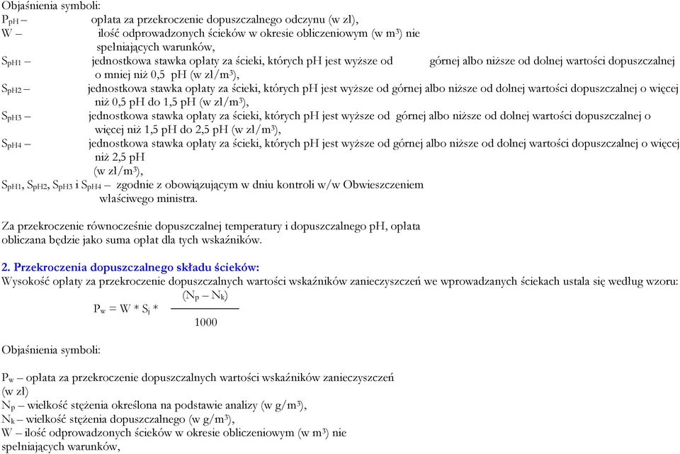 górnej albo niższe od dolnej wartości dopuszczalnej o więcej niż 0,5 ph do 1,5 ph (w zł/m 3 ), SpH3 jednostkowa stawka opłaty za ścieki, których ph jest wyższe od górnej albo niższe od dolnej