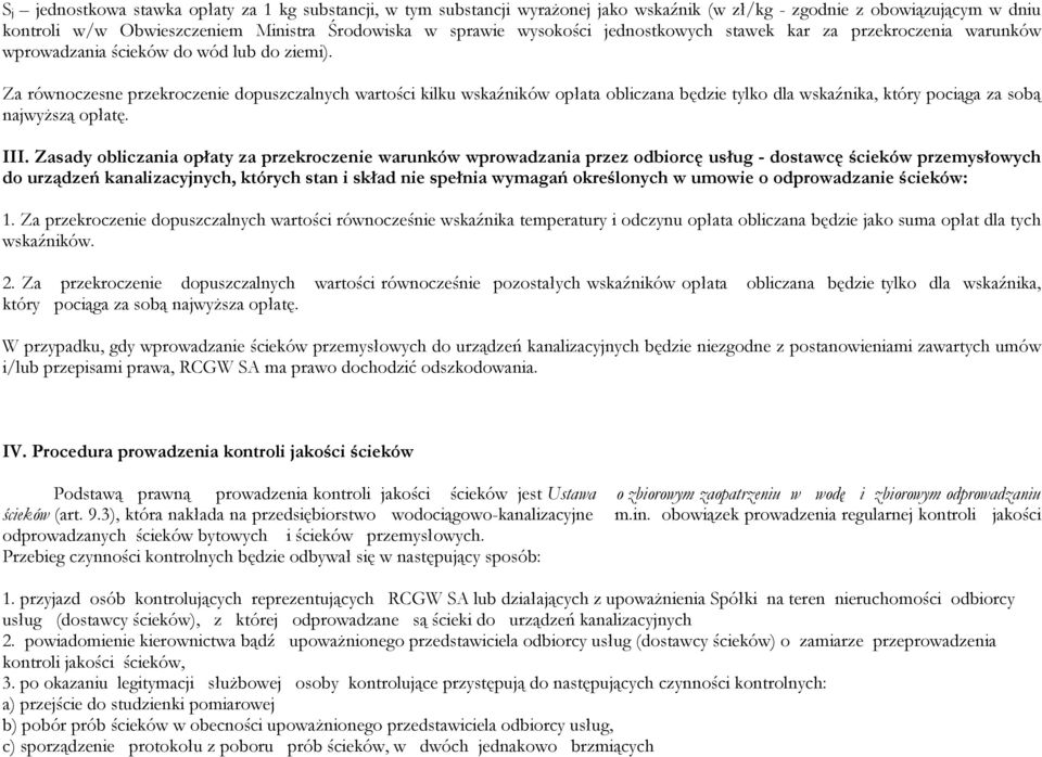 Za równoczesne przekroczenie dopuszczalnych wartości kilku wskaźników opłata obliczana będzie tylko dla wskaźnika, który pociąga za sobą najwyższą opłatę. III.