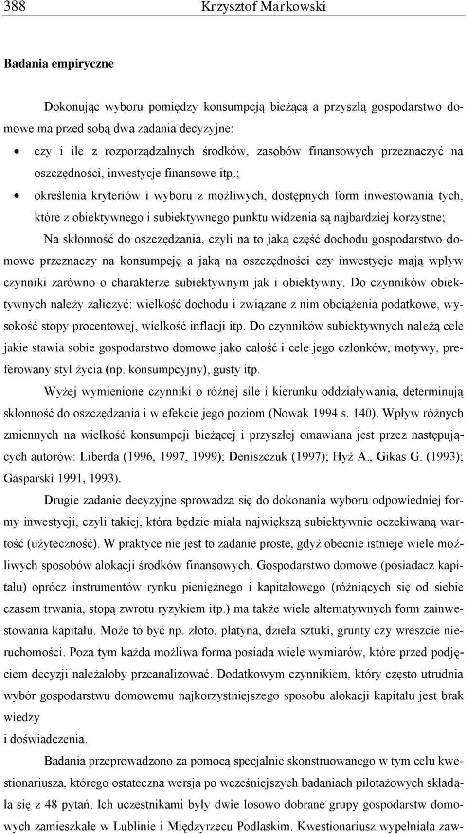 ; określenia kryteriów i wyboru z możliwych, dostępnych form inwestowania tych, które z obiektywnego i subiektywnego punktu widzenia są najbardziej korzystne; Na skłonność do oszczędzania, czyli na