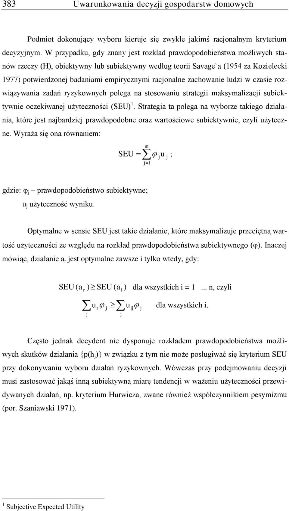 racjonalne zachowanie ludzi w czasie rozwiązywania zadań ryzykownych polega na stosowaniu strategii maksymalizacji subiektywnie oczekiwanej użyteczności (SEU) 1.