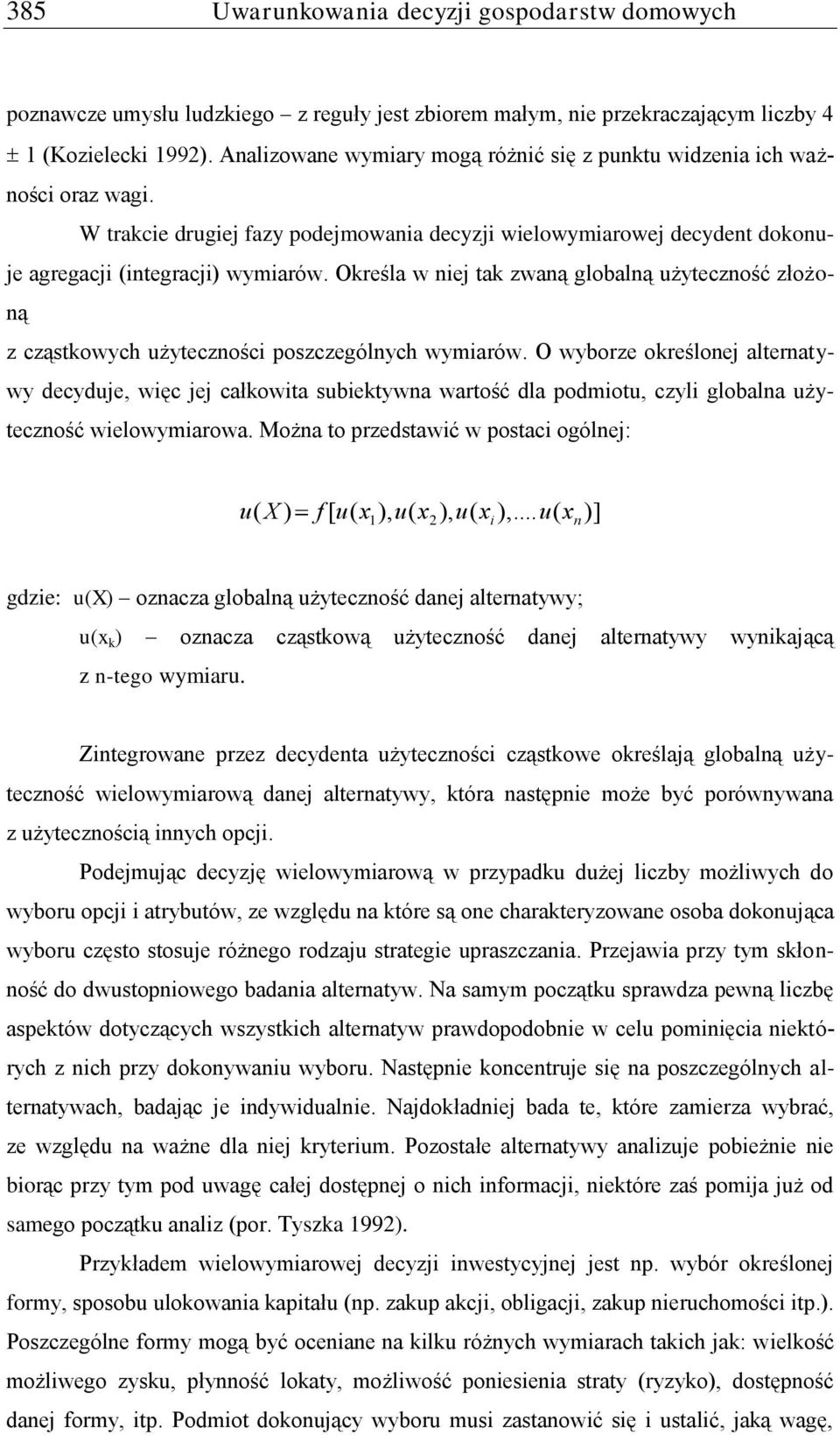 Określa w niej tak zwaną globalną użyteczność złożoną z cząstkowych użyteczności poszczególnych wymiarów.