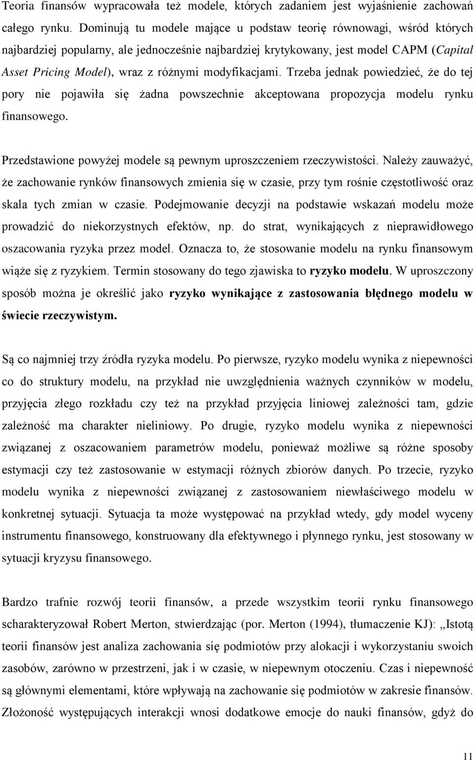 modyfikacjami. Trzeba jednak powiedzieć, że do tej pory nie pojawiła się żadna powszechnie akceptowana propozycja modelu rynku finansowego.