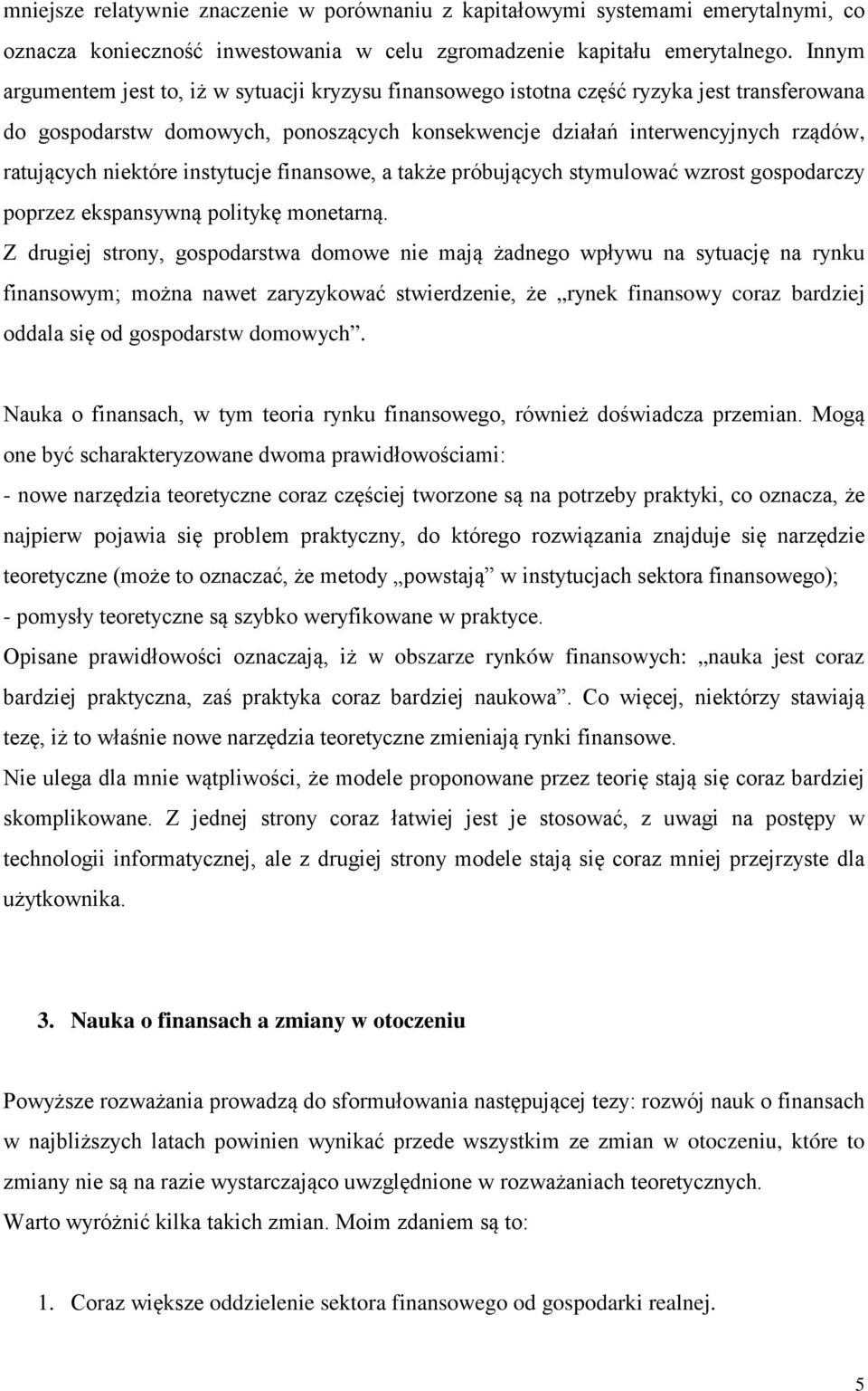 niektóre instytucje finansowe, a także próbujących stymulować wzrost gospodarczy poprzez ekspansywną politykę monetarną.