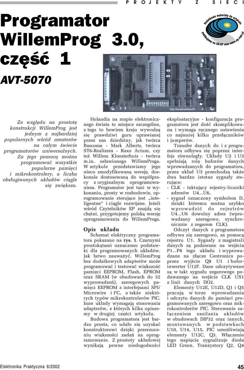 Za jego pomoc¹ moøna programowaê wszystkie popularne pamiíci i mikrokontrolery, a liczba obs³ugiwanych uk³adûw ci¹gle sií zwiíksza.