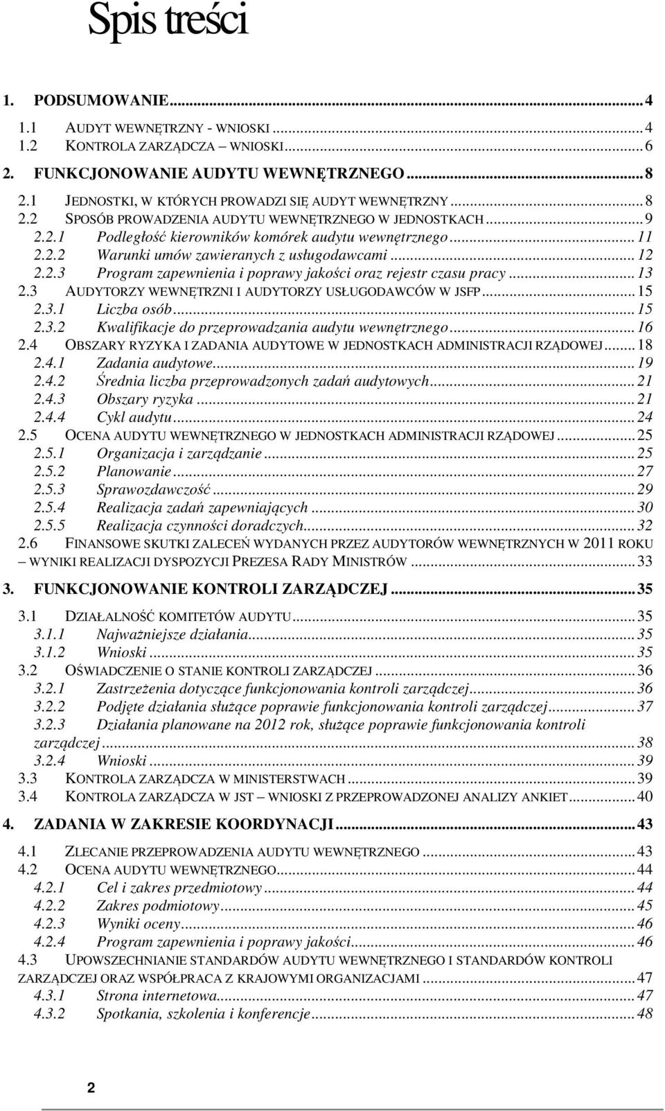 ..13 2.3 AUDYTORZY WEWNĘTRZNI I AUDYTORZY USŁUGODAWCÓW W JSFP...15 2.3.1 Liczba osób...15 2.3.2 Kwalifikacje do przeprowadzania audytu wewnętrznego...16 2.