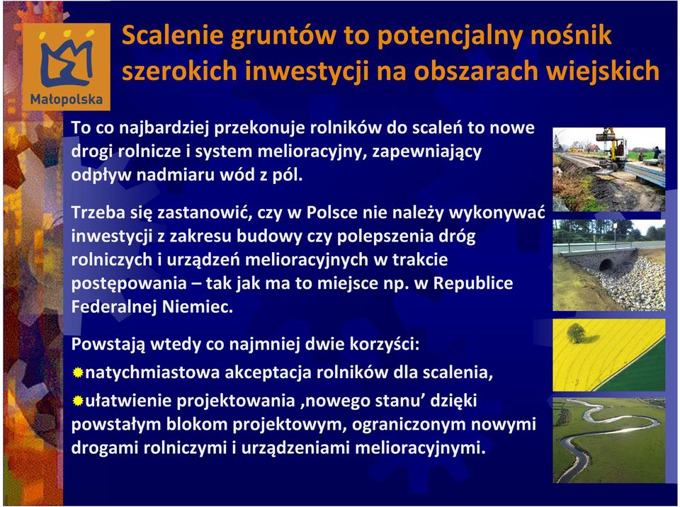 Trzeba się zastanowić, czy w Polsce nie należy wykonywać inwestycji z zakresu budowy czy polepszenia dróg rolniczych i urządzeń melioracyjnych w trakcie postępowania