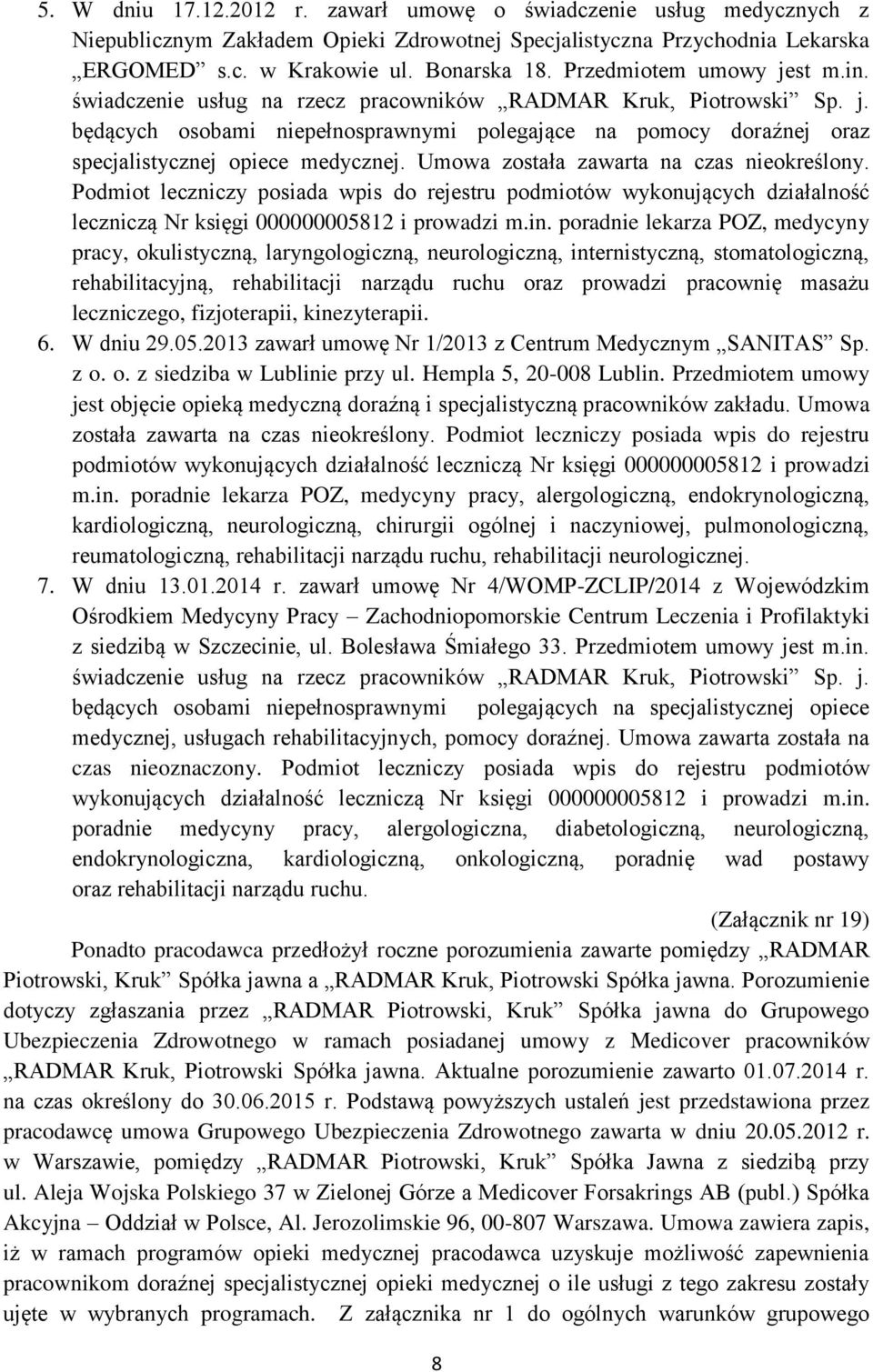 Umowa została zawarta na czas nieokreślony. Podmiot leczniczy posiada wpis do rejestru podmiotów wykonujących działalność leczniczą Nr księgi 000000005812 i prowadzi m.in.
