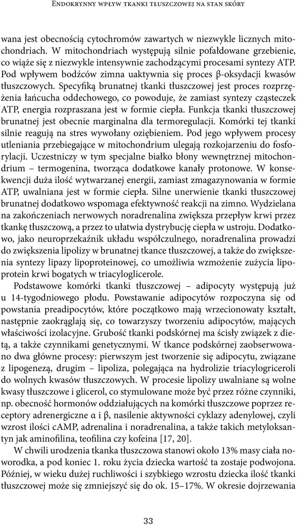 Pod wpływem bodźców zimna uaktywnia się proces β-oksydacji kwasów tłuszczowych.