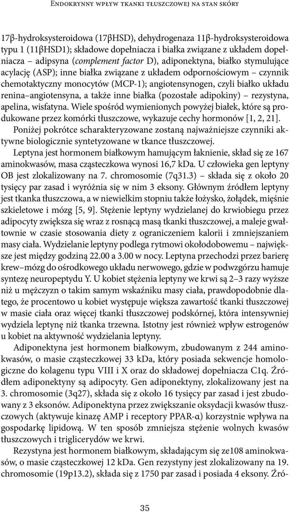 układu renina angiotensyna, a także inne białka (pozostałe adipokiny) rezystyna, apelina, wisfatyna.