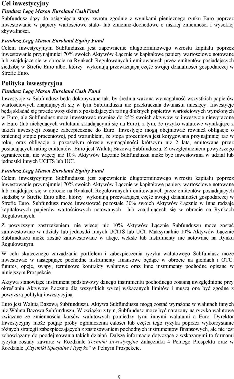 Fundusz Legg Mason Euroland Equity Fund Celem inwestycyjnym Subfunduszu jest zapewnienie długoterminowego wzrostu kapitału poprzez inwestowanie przynajmniej 70% swoich Aktywów Łącznie w kapitałowe