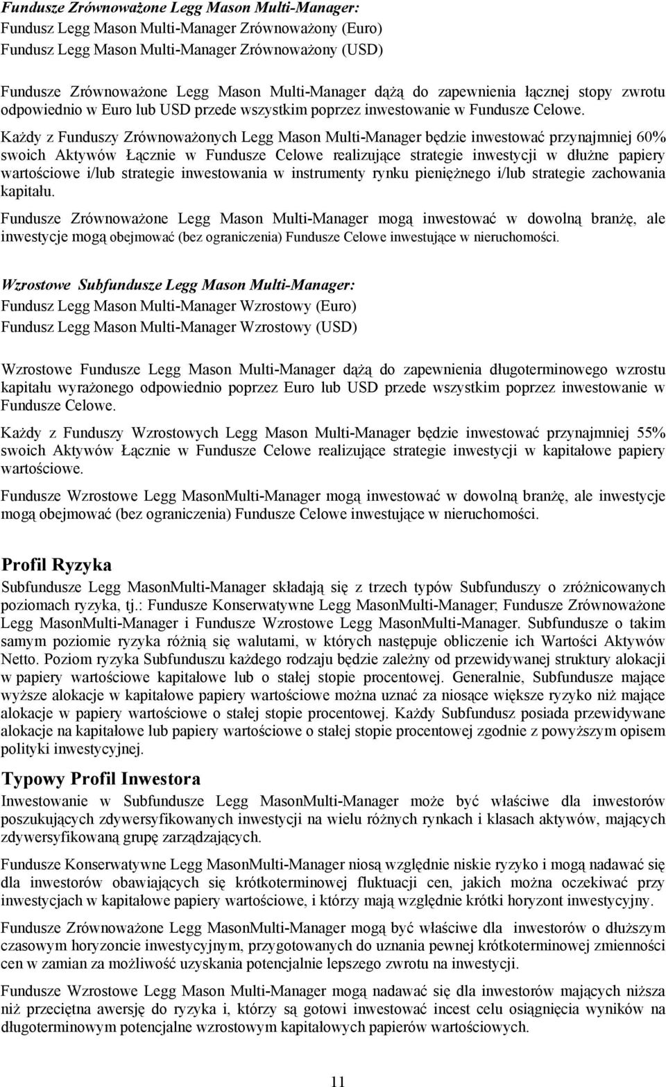 Każdy z Funduszy Zrównoważonych Legg Mason Multi-Manager będzie inwestować przynajmniej 60% swoich Aktywów Łącznie w Fundusze Celowe realizujące strategie inwestycji w dłużne papiery wartościowe