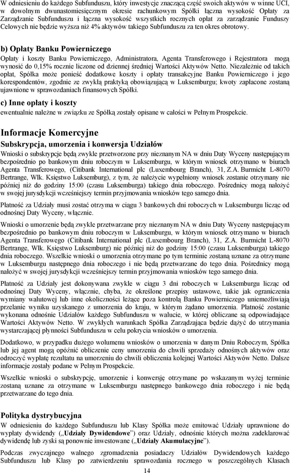 b) Opłaty Banku Powierniczego Opłaty i koszty Banku Powierniczego, Administratora, Agenta Transferowego i Rejestratora mogą wynosić do 0,15% rocznie liczone od dziennej średniej Wartości Aktywów