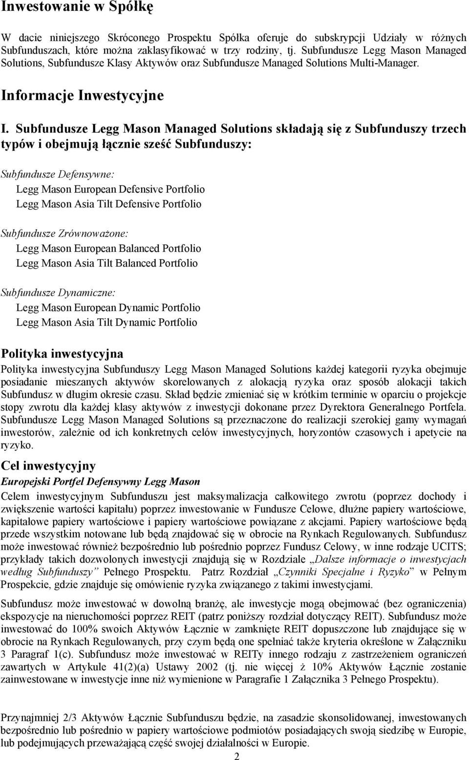 Subfundusze Legg Mason Managed Solutions składają się z Subfunduszy trzech typów i obejmują łącznie sześć Subfunduszy: Subfundusze Defensywne: Legg Mason European Defensive Portfolio Legg Mason Asia