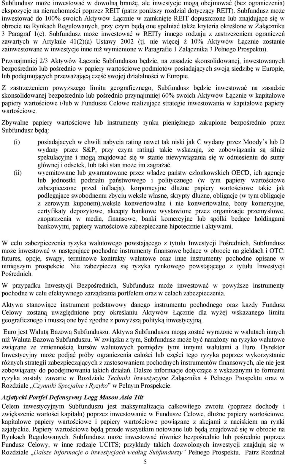 Załączniku 3 Paragraf 1(c). Subfundusz może inwestować w REITy innego rodzaju z zastrzeżeniem ograniczeń zawartych w Artykule 41(2)(a) Ustawy 2002 (tj.