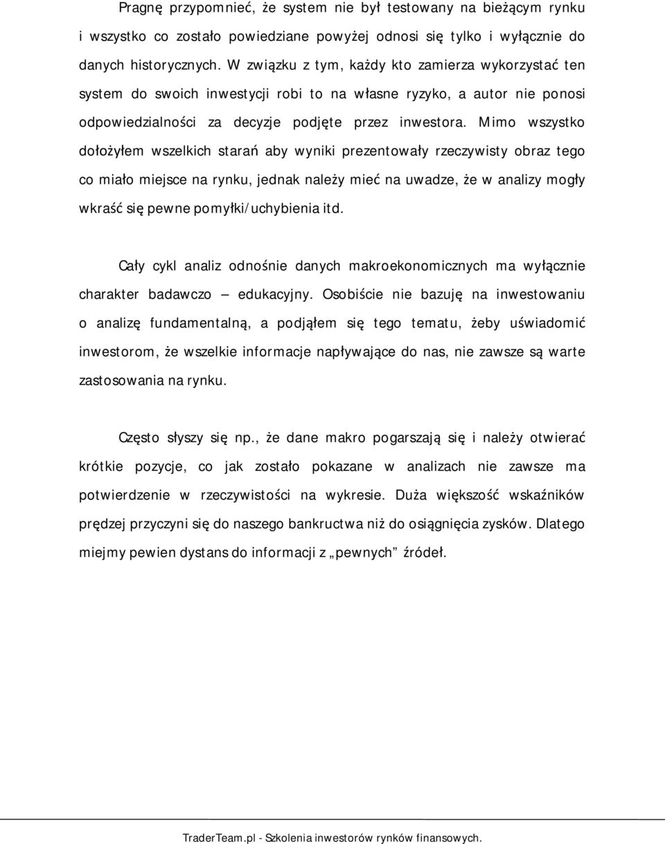 Mimo wszystko do em wszelkich stara aby wyniki prezentowa y rzeczywisty obraz tego co mia o miejsce na rynku, jednak nale y mie na uwadze, e w analizy mog y wkra si pewne pomy ki/uchybienia itd.