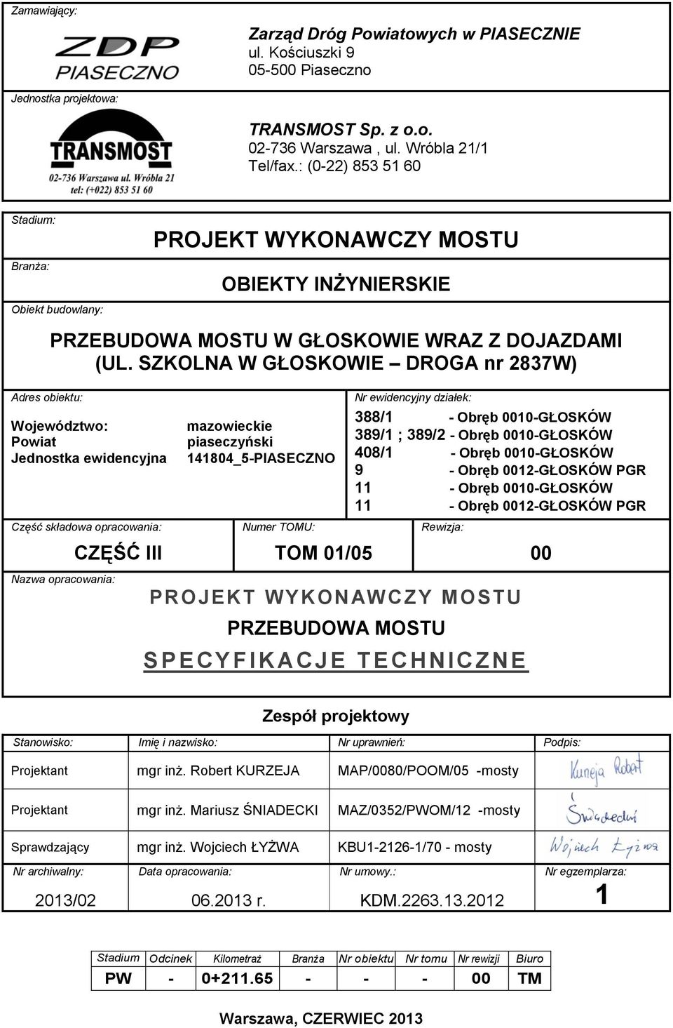 SZKOLNA W GŁOSKOWIE DROGA nr 2837W) Województwo: Powiat Jednostka ewidencyjna Część składowa opracowania: Nazwa opracowania: CZĘŚĆ III mazowieckie piaseczyński 141804_5-PIASECZNO Numer TOMU: TOM