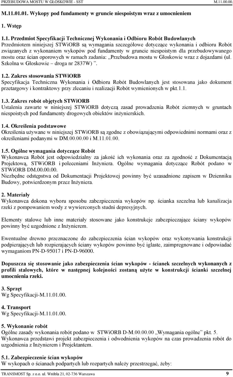 .01.01. Wykopy pod fundamenty w gruncie niespoistym wraz z umocnieniem 1. Wstęp 1.1. Przedmiot Specyfikacji Technicznej Wykonania i Odbioru Robót Budowlanych Przedmiotem niniejszej STWiORB są