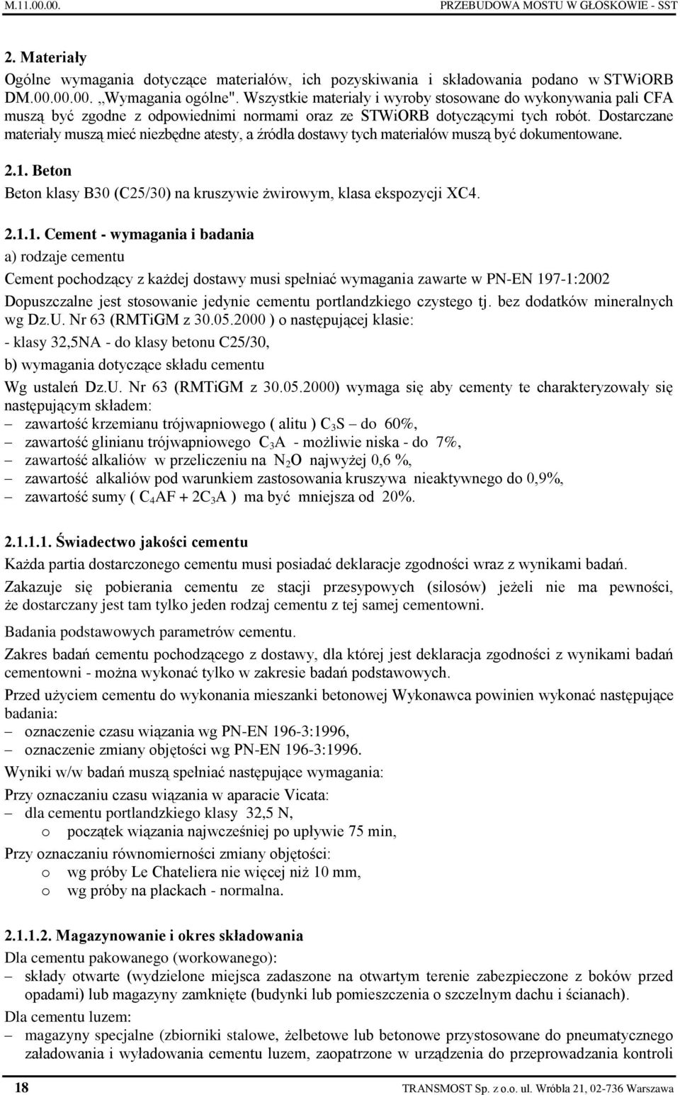 Dostarczane materiały muszą mieć niezbędne atesty, a źródła dostawy tych materiałów muszą być dokumentowane. 2.1.