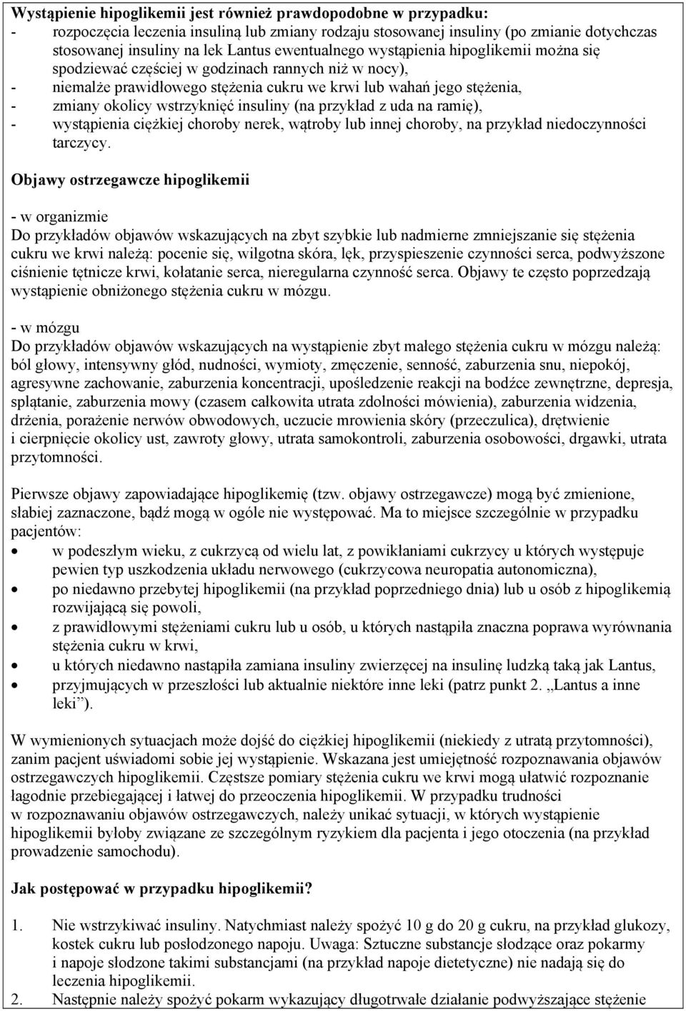 wstrzyknięć insuliny (na przykład z uda na ramię), - wystąpienia ciężkiej choroby nerek, wątroby lub innej choroby, na przykład niedoczynności tarczycy.