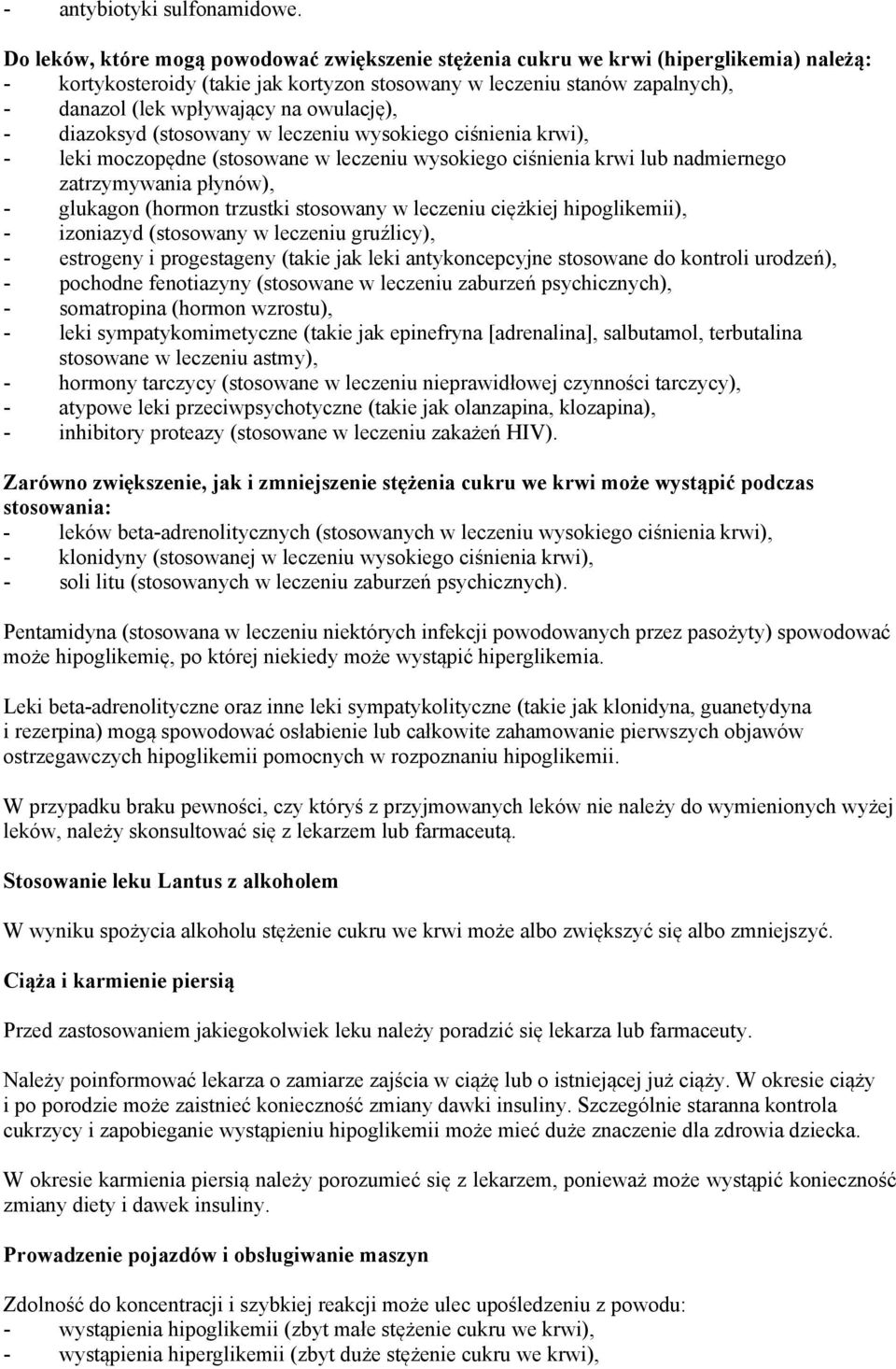 owulację), - diazoksyd (stosowany w leczeniu wysokiego ciśnienia krwi), - leki moczopędne (stosowane w leczeniu wysokiego ciśnienia krwi lub nadmiernego zatrzymywania płynów), - glukagon (hormon