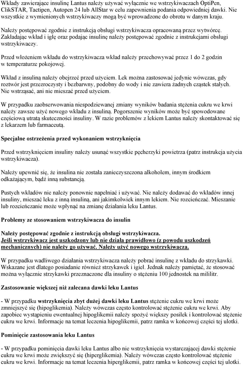 Zakładając wkład i igłę oraz podając insulinę należy postępować zgodnie z instrukcjami obsługi wstrzykiwaczy.