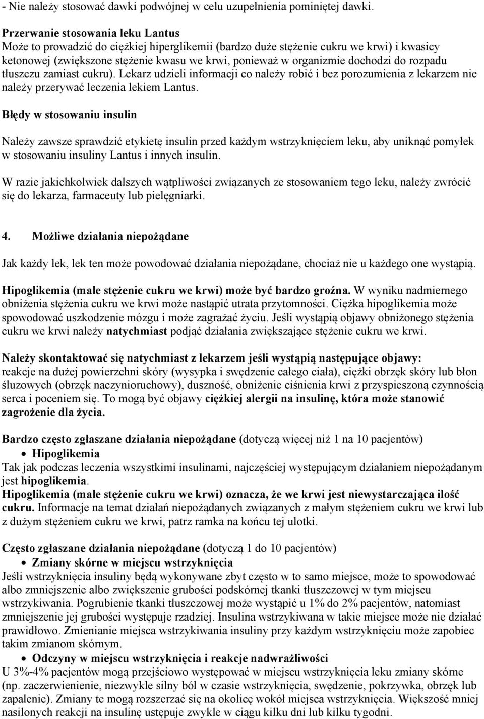 dochodzi do rozpadu tłuszczu zamiast cukru). Lekarz udzieli informacji co należy robić i bez porozumienia z lekarzem nie należy przerywać leczenia lekiem Lantus.