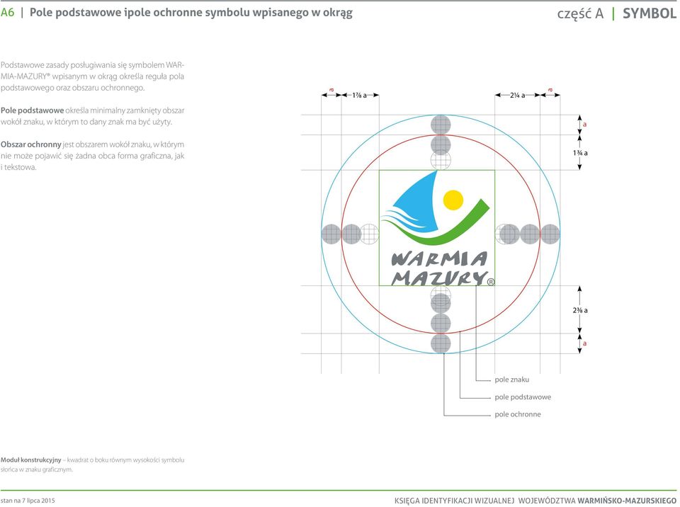 a 7/8 a ¼ a a Pole podstawowe określa minimalny zamknięty obszar wokół znaku, w którym to dany znak ma być użyty.