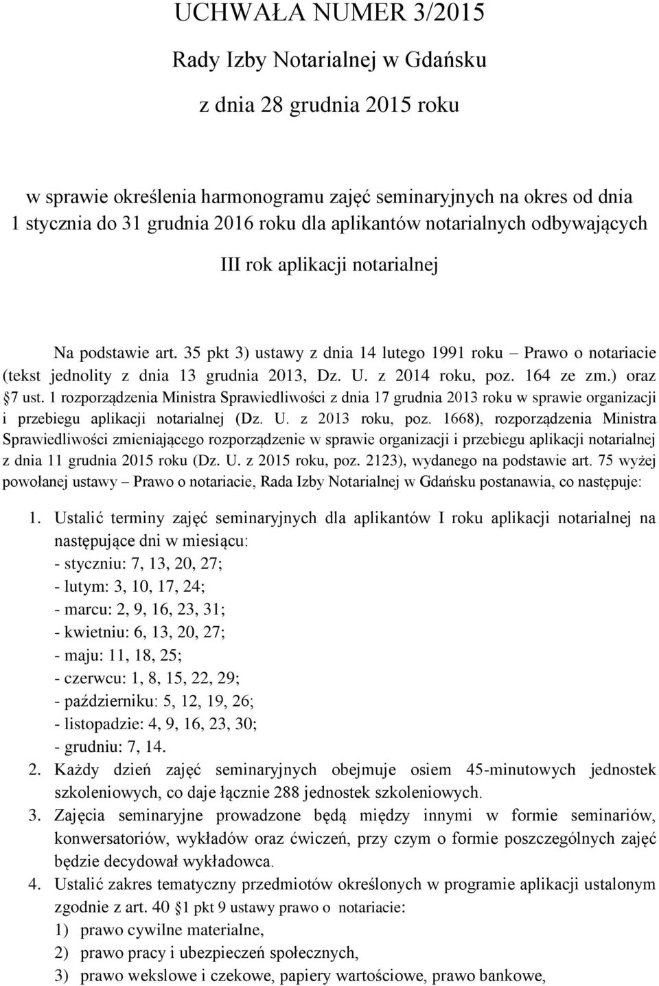 z 2014 roku, poz. 164 ze zm.) oraz 7 ust. 1 rozporządzenia Ministra Sprawiedliwości z dnia 17 grudnia 2013 roku w sprawie organizacji i przebiegu aplikacji notarialnej (Dz. U. z 2013 roku, poz.