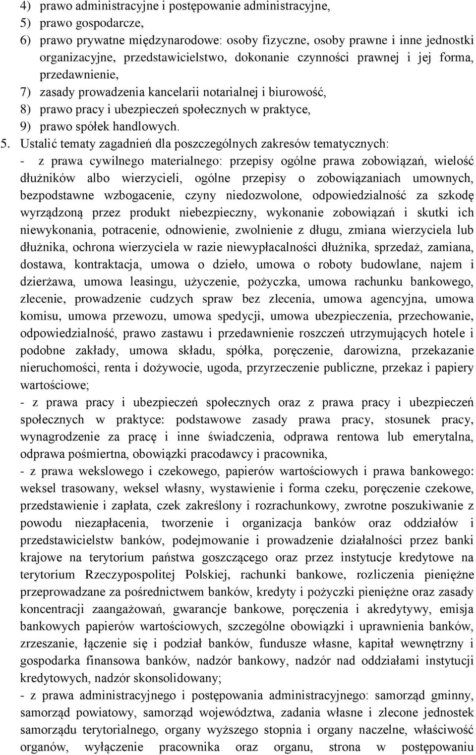 Ustalić tematy zagadnień dla poszczególnych zakresów tematycznych: - z prawa cywilnego materialnego: przepisy ogólne prawa zobowiązań, wielość dłużników albo wierzycieli, ogólne przepisy o