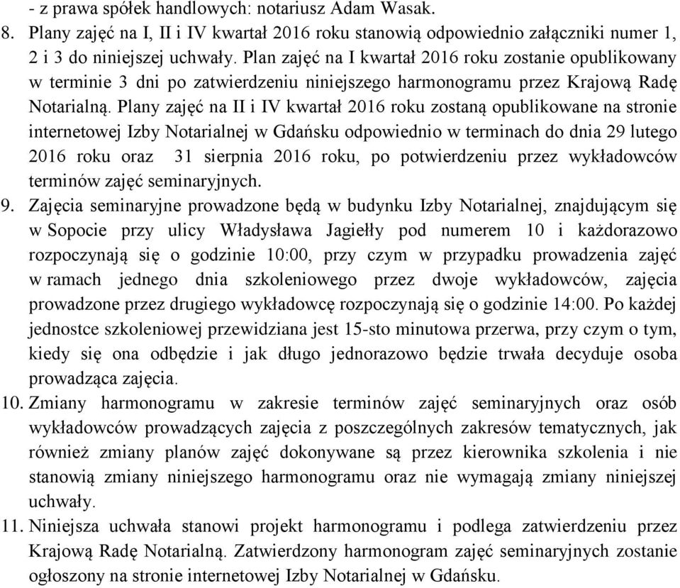 Plany zajęć na II i IV kwartał 2016 roku zostaną opublikowane na stronie internetowej Izby Notarialnej w Gdańsku odpowiednio w terminach do dnia 29 lutego 2016 roku oraz 31 sierpnia 2016 roku, po