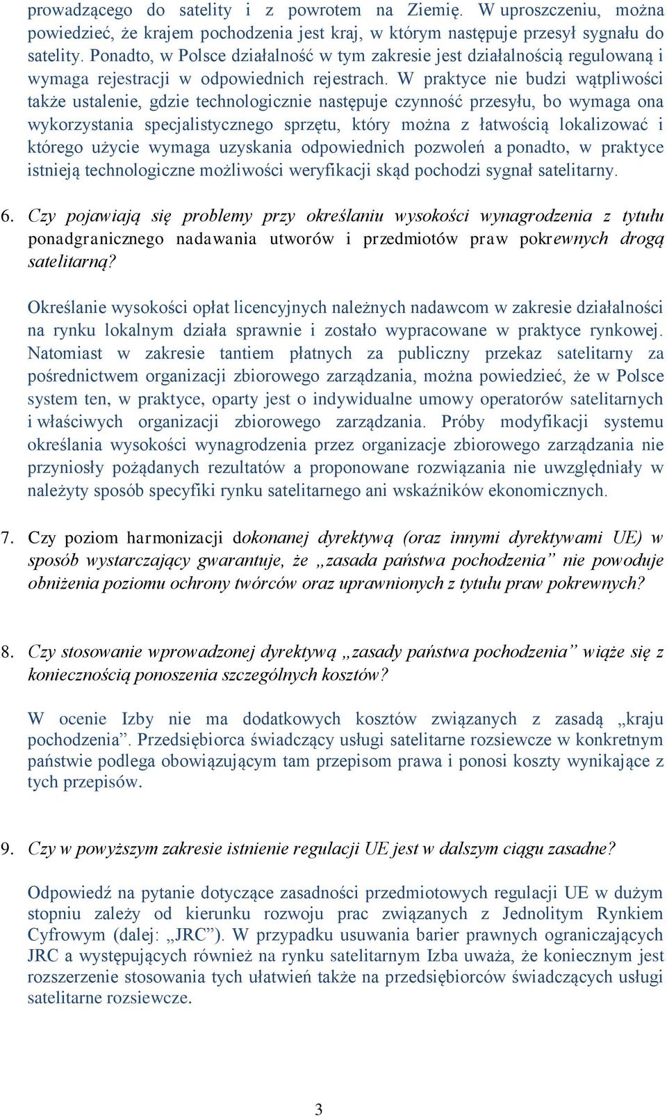 W praktyce nie budzi wątpliwości także ustalenie, gdzie technologicznie następuje czynność przesyłu, bo wymaga ona wykorzystania specjalistycznego sprzętu, który można z łatwością lokalizować i