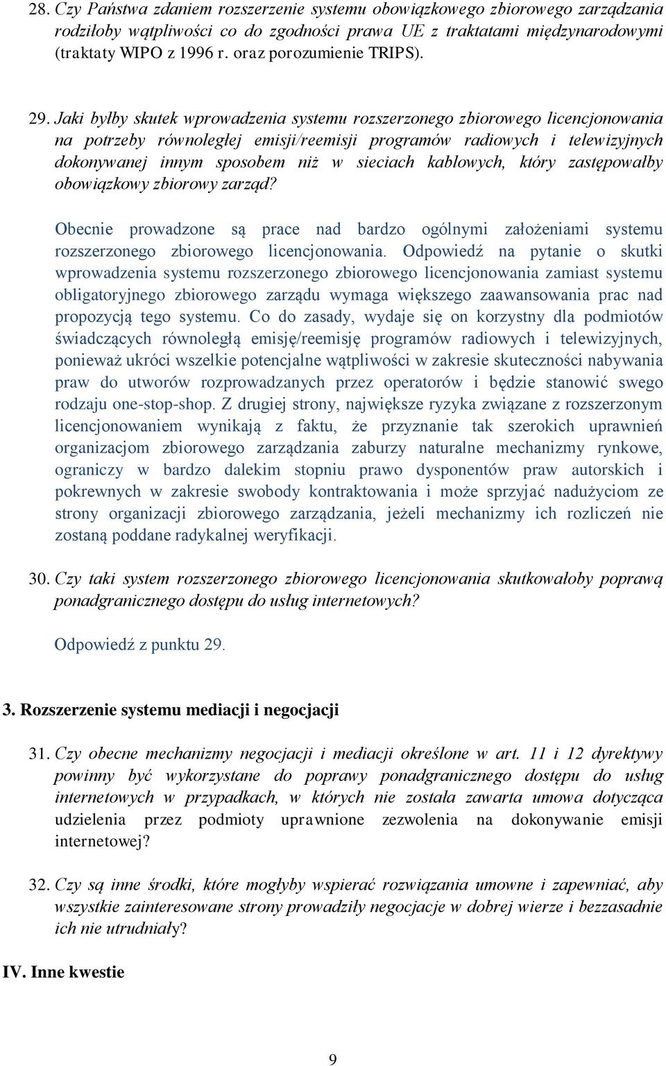 Jaki byłby skutek wprowadzenia systemu rozszerzonego zbiorowego licencjonowania na potrzeby równoległej emisji/reemisji programów radiowych i telewizyjnych dokonywanej innym sposobem niż w sieciach