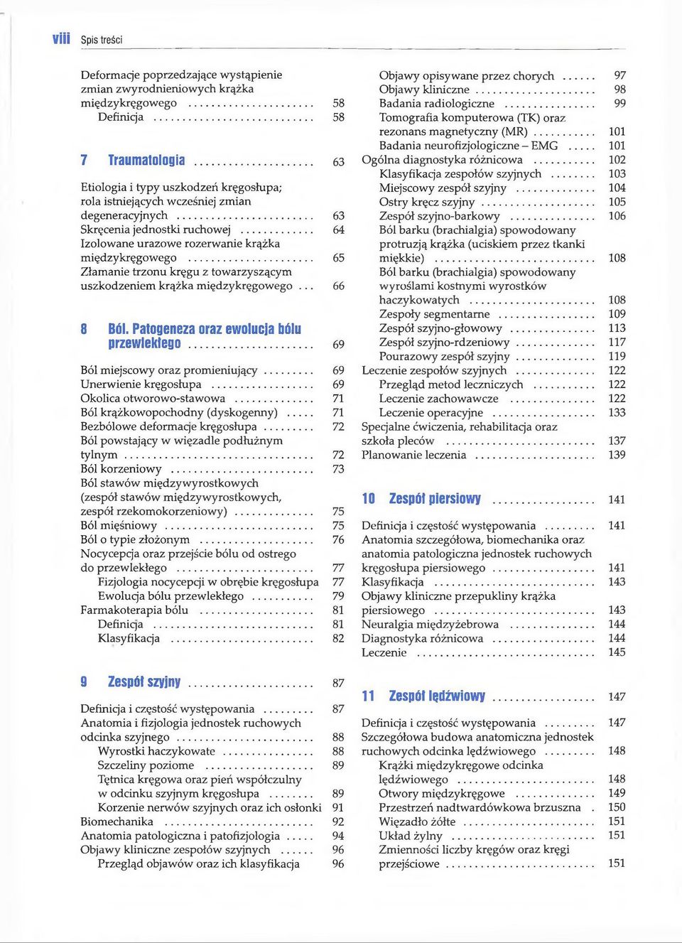 .. 65 Złamanie trzonu kręgu z towarzyszącym uszkodzeniem krążka międzykręgowego... 66 8 Ból. Patogeneza oraz ew olucja bólu p rz e w le k łe g o... 69 Ból miejscowy oraz prom ieniu jący.