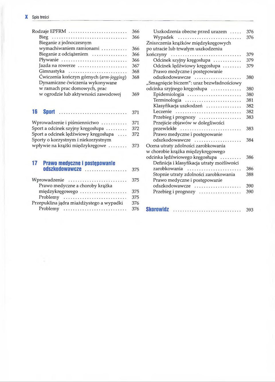 .. 371 Sport a odcinek szyjny k ręg o słu p a... 372 Sport a odcinek lędźwiowy kręgosłupa... 372 Sporty o korzystnym i niekorzystnym wpływie na krążki m ięd zykręgow e.