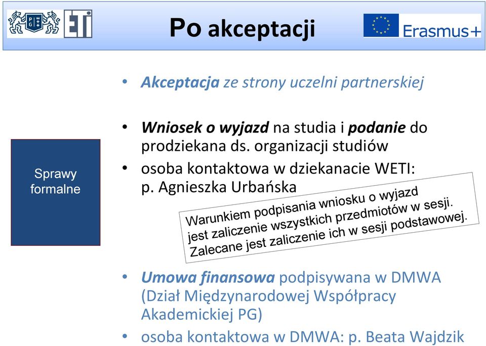 Agnieszka Urbańska Warunkiem podpisania wniosku o wyjazd jest zaliczenie wszystkich przedmiotów w sesji.