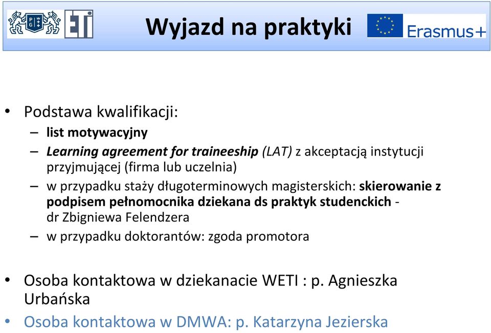 podpisem pełnomocnika dziekana ds praktyk studenckich - dr Zbigniewa Felendzera w przypadku doktorantów: zgoda