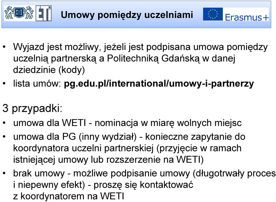 pl/international/umowy-i-partnerzy 3 przypadki: umowa dla WETI - nominacja w miarę wolnych miejsc umowa dla PG (inny wydział) -