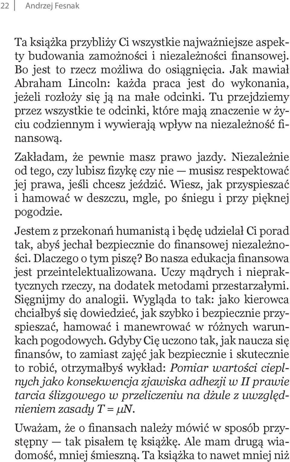 Tu przejdziemy przez wszystkie te odcinki, które mają znaczenie w życiu codziennym i wywierają wpływ na niezależność finansową. Zakładam, że pewnie masz prawo jazdy.