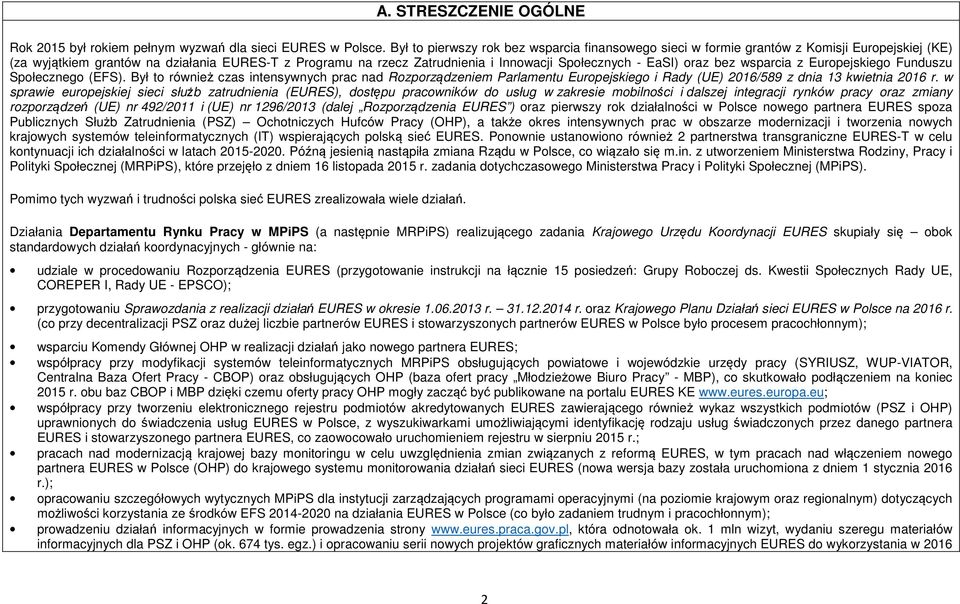 EaSI) oraz bez wsparcia z Europejskiego Funduszu Społecznego (EFS). Był to również czas intensywnych prac nad Rozporządzeniem Parlamentu Europejskiego i Rady (UE) 2016/589 z dnia 13 kwietnia 2016 r.