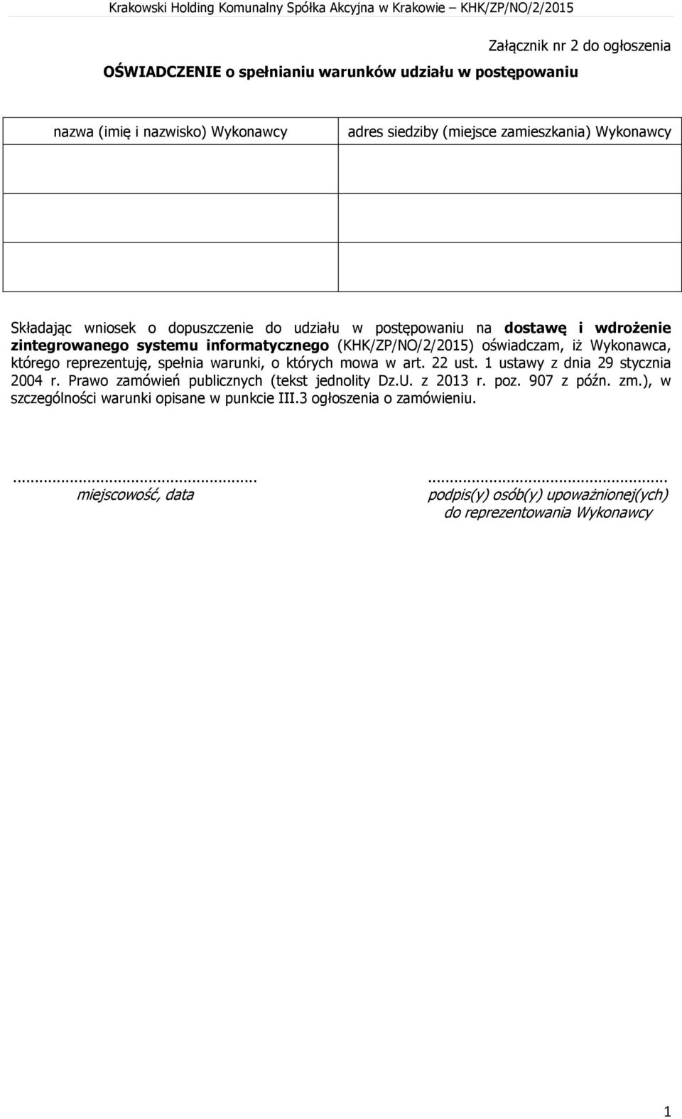 zintegrowanego systemu informatycznego (KHK/ZP/NO/2/205) oświadczam, iż Wykonawca, którego reprezentuję, spełnia warunki, o których mowa w art. 22 ust.