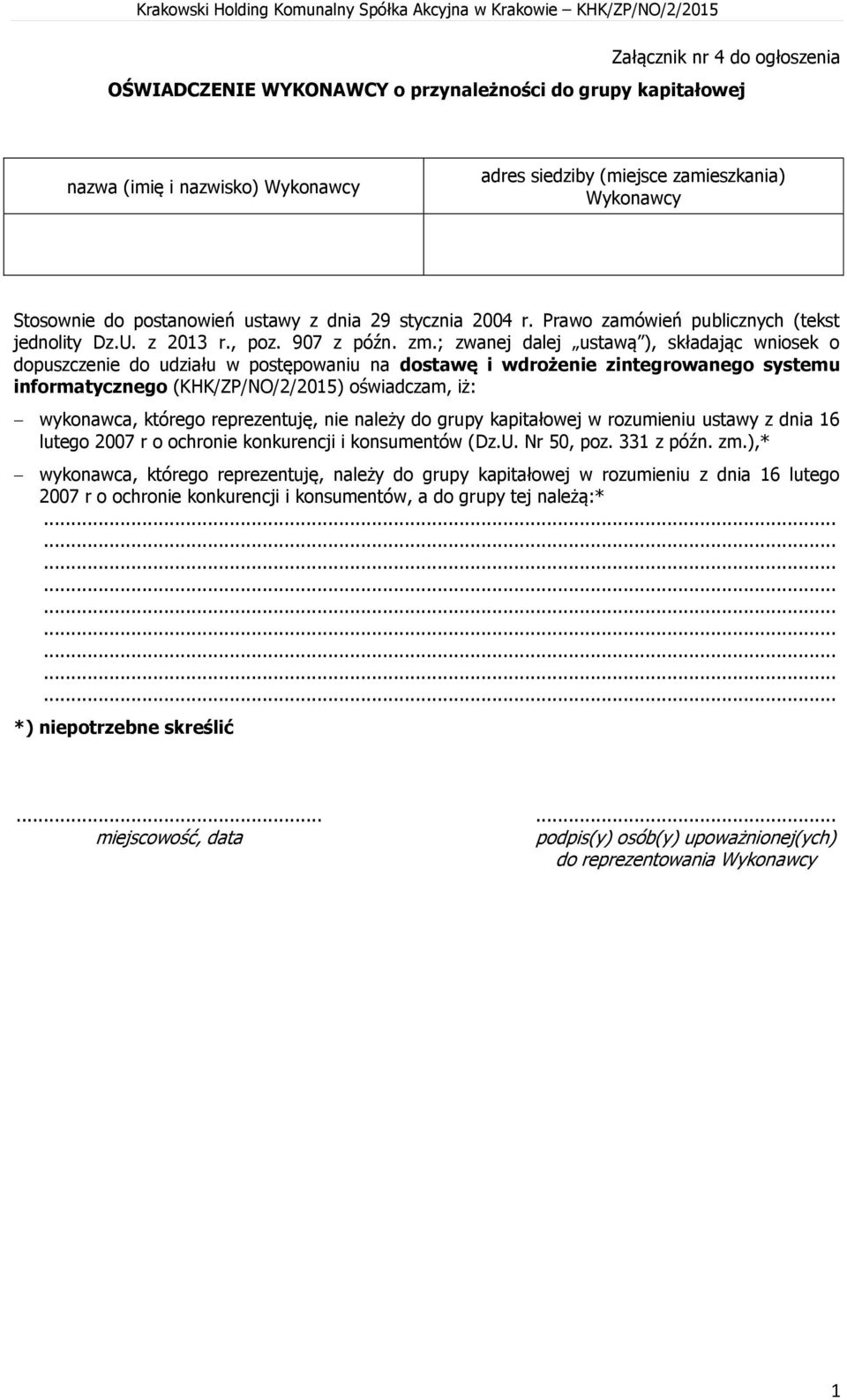 ; zwanej dalej ustawą ), składając wniosek o dopuszczenie do udziału w postępowaniu na dostawę i wdrożenie zintegrowanego systemu informatycznego (KHK/ZP/NO/2/205) oświadczam, iż: wykonawca, którego