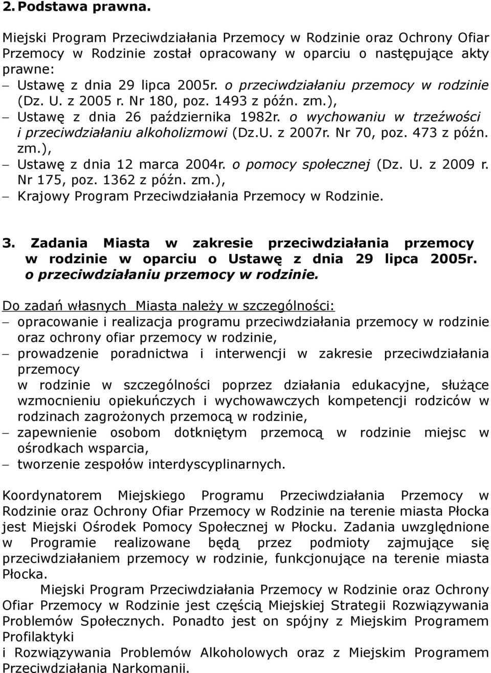 Nr 70, poz. 473 z późn. zm.), Ustawę z dnia 12 marca 2004r. o pomocy społecznej (Dz. U. z 2009 r. Nr 175, poz. 1362 z późn. zm.), Krajowy Program Przeciwdziałania Przemocy w Rodzinie. 3.